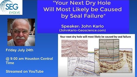 Your Next Dry Hole Will Most Likely be Caused by Seal Failure - with Dr. John Karlo