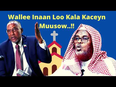 DAAWO Sh. Aadan Sunne Oo Oohin Afka Furtay Kana Codsaday M/weynaha In La Xiro Kaniisadaha Somaliland