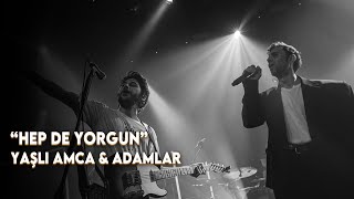 Video thumbnail of "Yaşlı Amca & Adamlar - Hep De Yorgun | DÜET (Bostancı Gösteri Merkezi)"