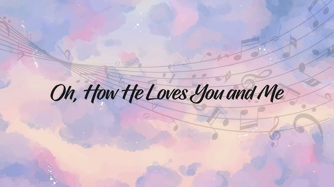 OH, HOW HE LOVES YOU AND ME