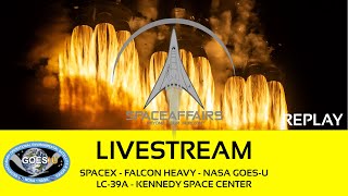 SpaceX - Falcon Heavy - GOES-U - LC-39A - Kennedy Space Center - Space Affairs Live