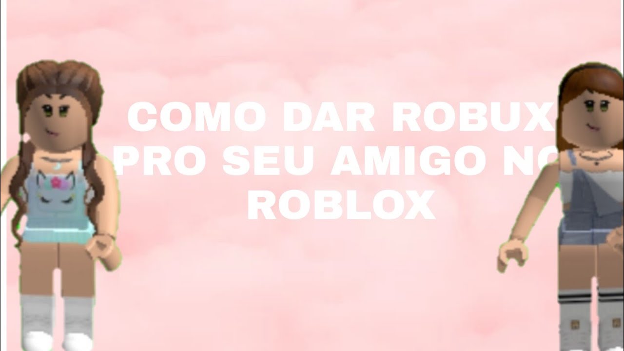 Como Dar Robux Pro Seu Amigo No Roblox Youtube - como dar robux para seu amigo no roblox