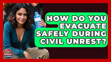 How Do You Evacuate Safely During Civil Unrest? - Your Emergency Planner