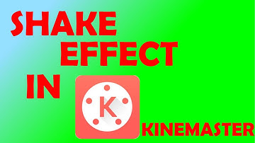 Kinemaster Shake Effect Tutorial
