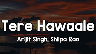 Tere Hawaale s  Arijit Singh Shilpa Rao   Zara Kabhi Meri Nazar Se Khud Ko Dekh Bhi 