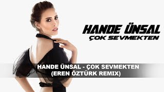 Hande Ünsal  - Çok Sevmekten (Eren Öztürk Remix)