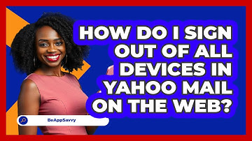 How do I sign out of all devices in Yahoo Mail on the web? - Be App Savvy
