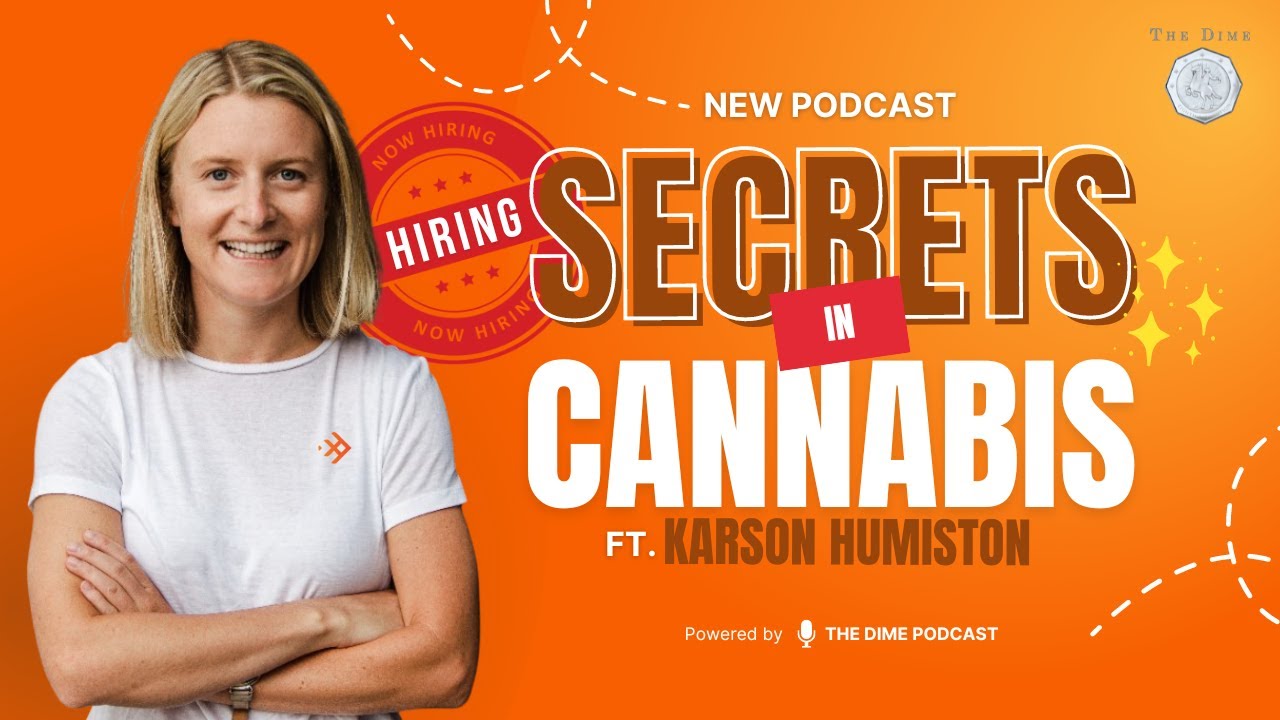 Hiring Secrets in Cannabis Ft Karson Humiston