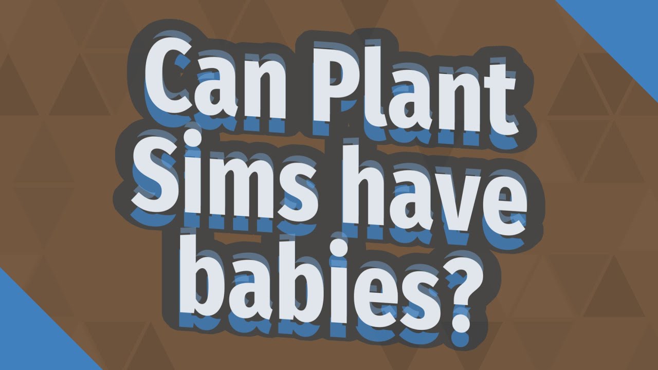 Can Plant Sims Have Babies YouTube can-plant-sims-have-babies-youtube