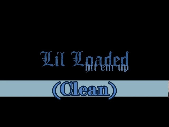 Lil Loaded - Hit Em Up (Clean)