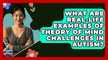 What Are Real-life Examples Of Theory Of Mind Challenges In Autism? - Answers About Autism