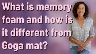 What is memory foam and how is it different from Goga mat