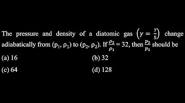 The pressure and density of a diatomic gas (𝛾= 7/5) change adiabatically  HT Test 02 Q13