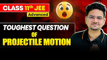 JEE Advanced: Toughest Question of Projectile Motion | Class 11 Physics Ch 3 | JEE 2026 | Abdul Sir