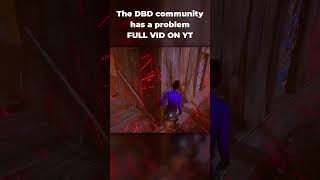 The DBD community has a problem Full Vid on YT #dbd #fyp #funny #dbdclips #shorts  #gaming #killer