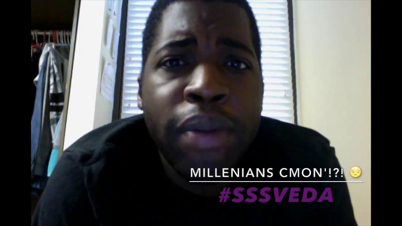 MILLENIANS CMON'!?! 😒  #SSSVEDA - YouTube