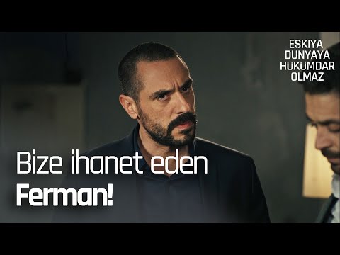 Bize ihanet eden adam Ferman Façalı - Eşkıya Dünyaya Hükümdar Olmaz