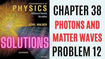 Halliday resnick chapter 38 problem 12 solution | Fundamentals of physics 10e solutions