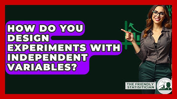 How Do You Design Experiments With Independent Variables? - The Friendly Statistician