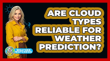 Are Cloud Types Reliable For Weather Prediction? - Weather Watchdog