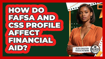 How Do FAFSA And CSS Profile Affect Financial Aid?