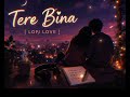 #TereBina #LoveSong #LofiSong #HindiSong #SadSong #RomanticSong#LofiMix #SlowReverb #IndianLofi 