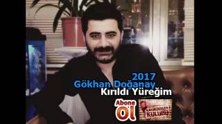 Gökhan Doğanay   Kırıldı Yüreğim 2017 Yeni