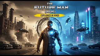 The Future Man (2025) Time Travel Series Explained in Hindi | Mind-Bending Sci-fi Story | ⚡