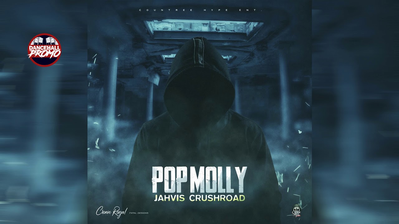 Jahvis Crushroad - Pop Molly (Crown Royal Riddim) August 2019