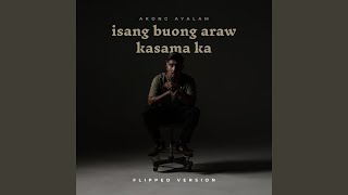 Isang Buong Araw Kasama Ka (Flipped Version)