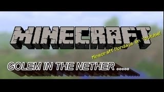 Iron Golem in the Nether - I make a friend, literally. Minecraft Monday ep5