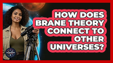 How Does Brane Theory Connect To Other Universes? - Astronomy Made Simple