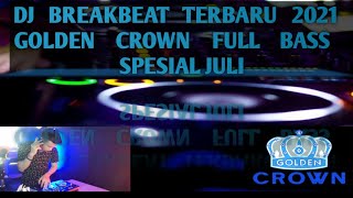 DJ BREAKBEAT TERBARU 2021 GOLDEN CROWN FULL BASS NOTDROOP SPESIAL JULY