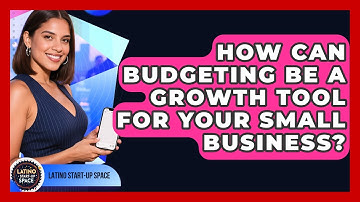 How Can Budgeting Be A Growth Tool For Your Small Business? - Latino Start Up Space