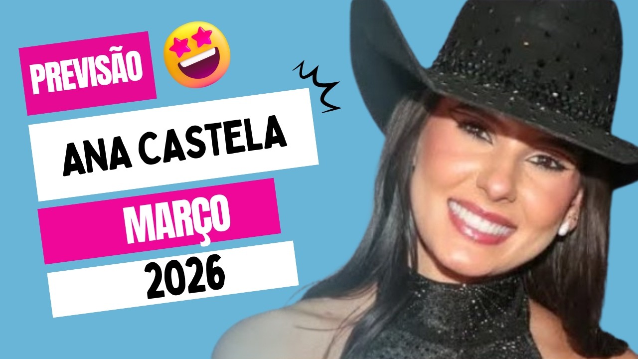 🚨 MÊS DE MARÇO PARA ANA CASTELA: VAI PRECISAR TOMAR CUIDADO COM ISSO AGORA!