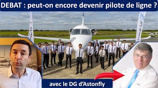 PEUT-ON ENCORE DEVENIR PILOTE DE LIGNE ? Débat avec le directeur de l'école de pilotage Astonfly