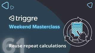 Beyond repeat actions: reuse your application's bulk calculations | Triggre Weekend Masterclass