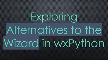 Exploring Alternatives to the Wizard in wxPython