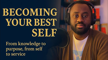 BECOMING YOUR BEST SELF | The Journey of Self-Discovery, Purpose & Fulfillment