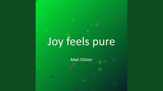 Joy feels pure Joy feels pure