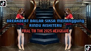 Download lagu BREAKBEAT BAILAR SIKSA MENANGGUNG RINDU AISHITERU 2025 | 