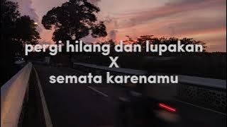 remember of today x anneth (pergi hilang dan lupakan x semata karenamu) lyrics