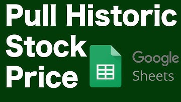 Pulling Historic Stock Price Using Google Sheets and Google Finance Function