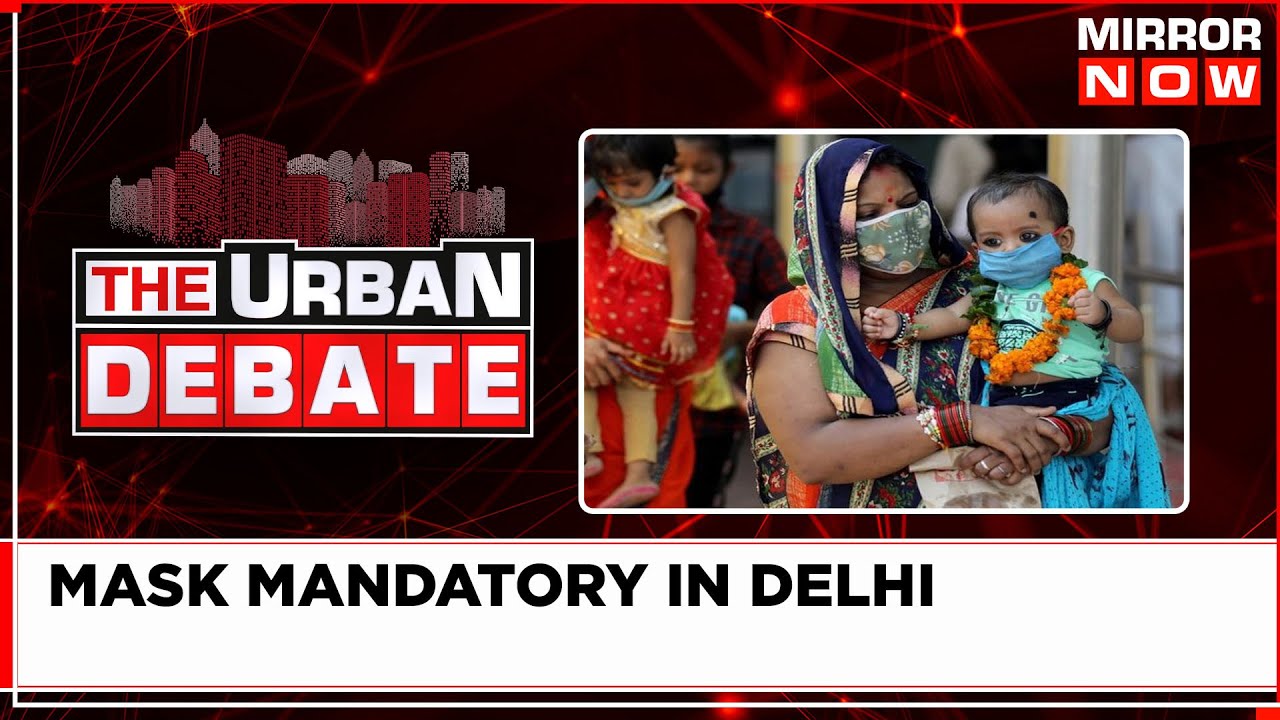 Delhi Govt Makes Masks Mandatory In Public Places; Is Covid Back? | Urban Debate