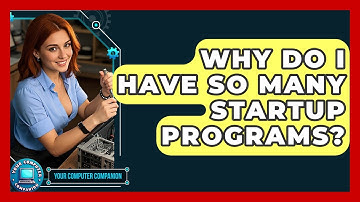 Why Do I Have So Many Startup Programs? - Your Computer Companion