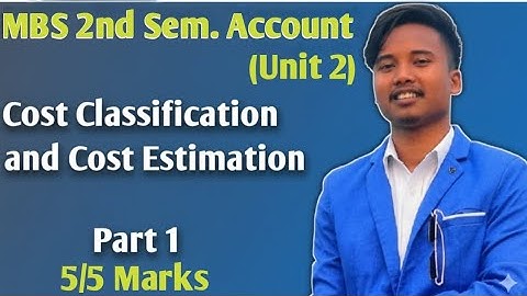 Cost classification and cost estimation || Part 1 || MBS 2nd Semester Account || Unit 2 ||