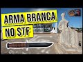 Porte de arma branca: qual a posição do STF? | 🅵🆁