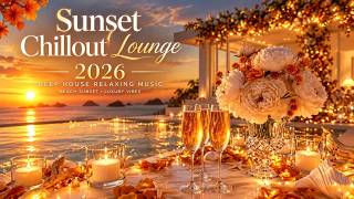 Sunset Chillout Lounge 2026 | Deep House Relaxing Music for Beach Sunset & Luxury Vibes