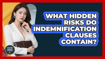 What Hidden Risks Do Indemnification Clauses Contain? - Avoiding Common Legal Mistakes