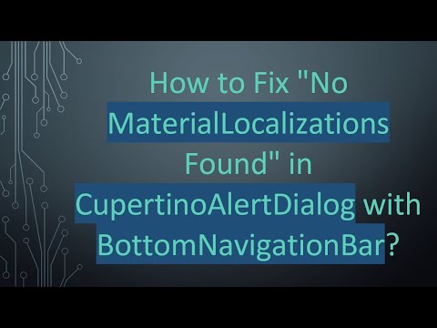 How to Fix "No MaterialLocalizations Found" in CupertinoAlertDialog with BottomNavigationBar?